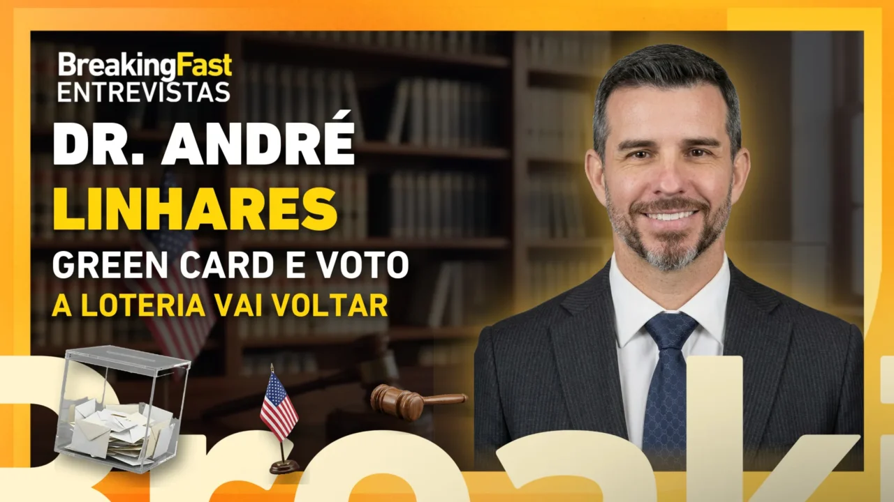 Green card dá direito a voto? Dr. André Linhares explica riscos e a volta da loteria (thumb do corte do Breaking Fast)